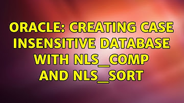 Oracle: Creating Case Insensitive Database with NLS_COMP and NLS_SORT