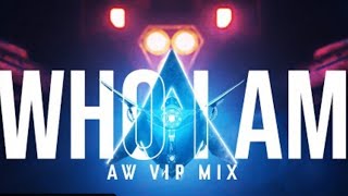 Who I Am (AW VIP Mix)