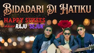 Happy Sukses Feat Raju Sejuk  Bidadari Di Hatiku     