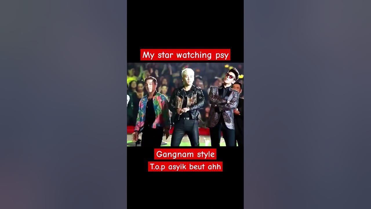 My star's watching Psy Gangnam style #kpop #bigbang #taeyang #choiseunghyun #gdragon #daesung My star's watching Psy Gangnam style #kpop #bigbang #taeyang #choiseunghyun #gdragon #daesung