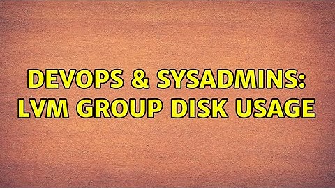 DevOps & SysAdmins: LVM group disk usage (3 Solutions!!)