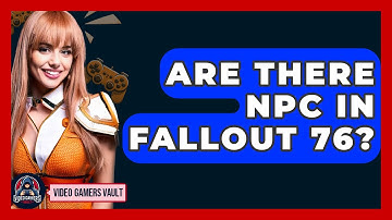 Are There NPC In Fallout 76? - Video Gamers Vault