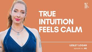 Ep 682: Why You Can’t Hear Your Intuition Right Now (with Lesley Logan) | Be It Till You See It