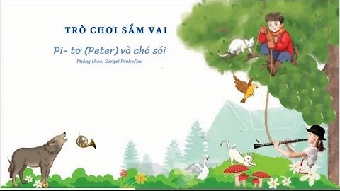 Peter và chó sói (Sắm vai hình tượng nhân vật) lớp 4 - KNTT | School Music Tramdi