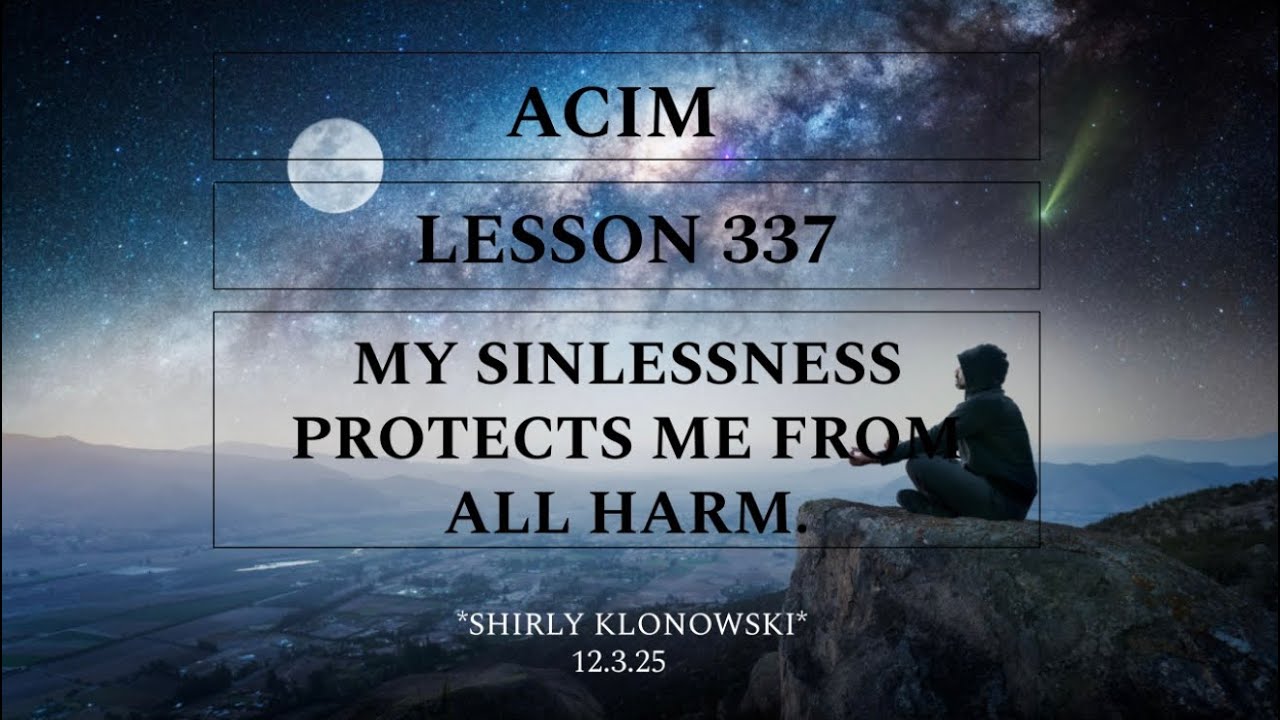 365 days of ACIM: Lesson 337 - “My Sinlessness protects me from all ...