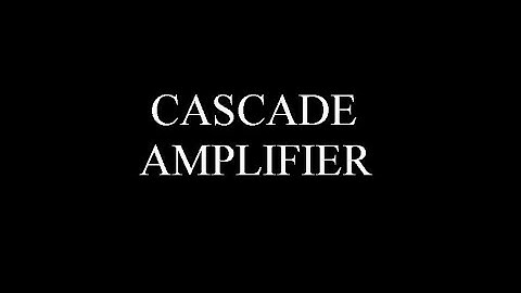 Cascade Amplifier