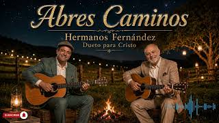 Abres Caminos – Hermanos Fernández | Música Cristiana Grupera 80s 90s | Dueto Para Cristo