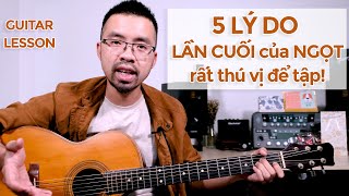5 lý do Lần Cuối của Ngọt là một bài hát rất TUYỆT để tập trên GUITAR!