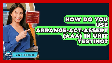 How Do You Use Arrange-Act-Assert (AAA) In Unit Testing? - Learn To Troubleshoot