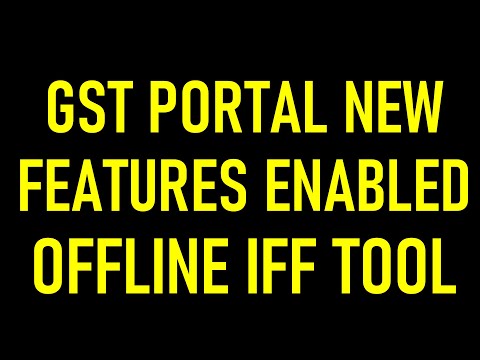 GST PORTAL NEW FEATURES ENABLED FOR IFF|OFFLINE TOOL FOR IFF FILING ENABLED ON PORTAL