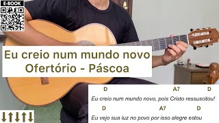 EU CREIO NUM MUNDO NOVO (canto de ofertório - PÁSCOA) como tocar no violão [letra e cifra]