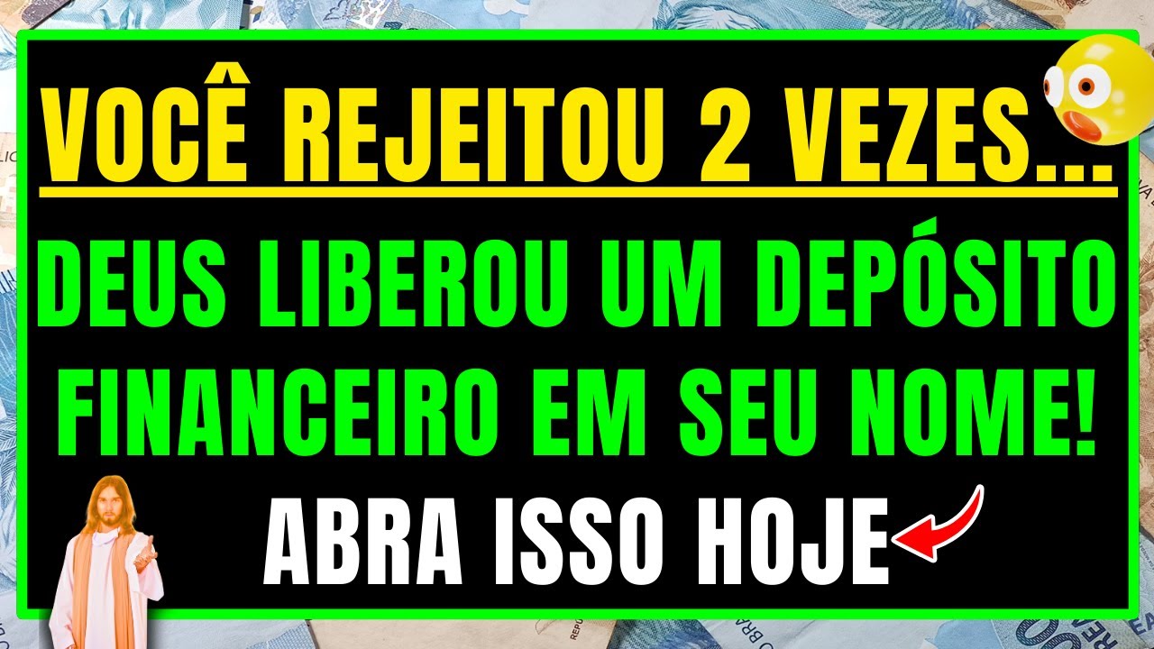 DEUS DIZ: VOCÊ IGNOROU 2 ALERTAS! UM DEPÓSITO FINANCEIRO JÁ FOI LIBERADO EM SEU NOME, Abra Isso Hoje