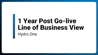 1 Year Post Go-live — Line of Business View - Hydro One | PUG 2024
