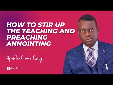 HOW TO STIR UP THE TEACHING AND PRACHING ANOINTING - APOSTLE AROME ...