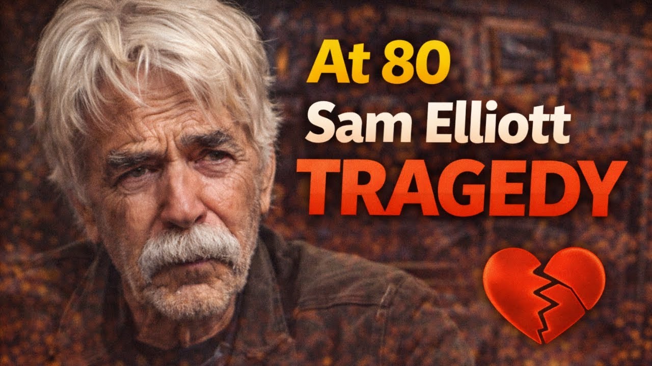 At 80, The Tragedy of Sam Elliott Is Beyond Heartbreaking | A Painful Reality
