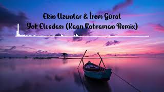 Ekin Uzunlar & İrem Güral - Yok Elvedası (Kaan Kahraman Remix)