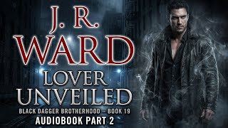 Lover Unveiled – Black Dagger Brotherhood Book 19 Part 2 | Audiobook