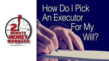 How Do I Choose an Executor for My Will?