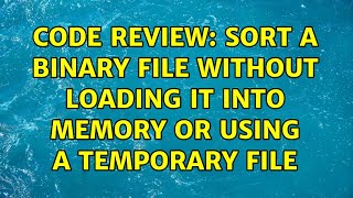 Code Review: Sort a binary file without loading it into memory or using a temporary file