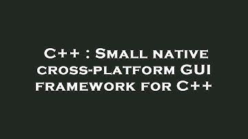 C++ : Small native cross-platform GUI framework for C++