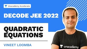 Quadratic Equation | Decode JEE 2022 | Vineet Loomba | Unacademy Accelerate
