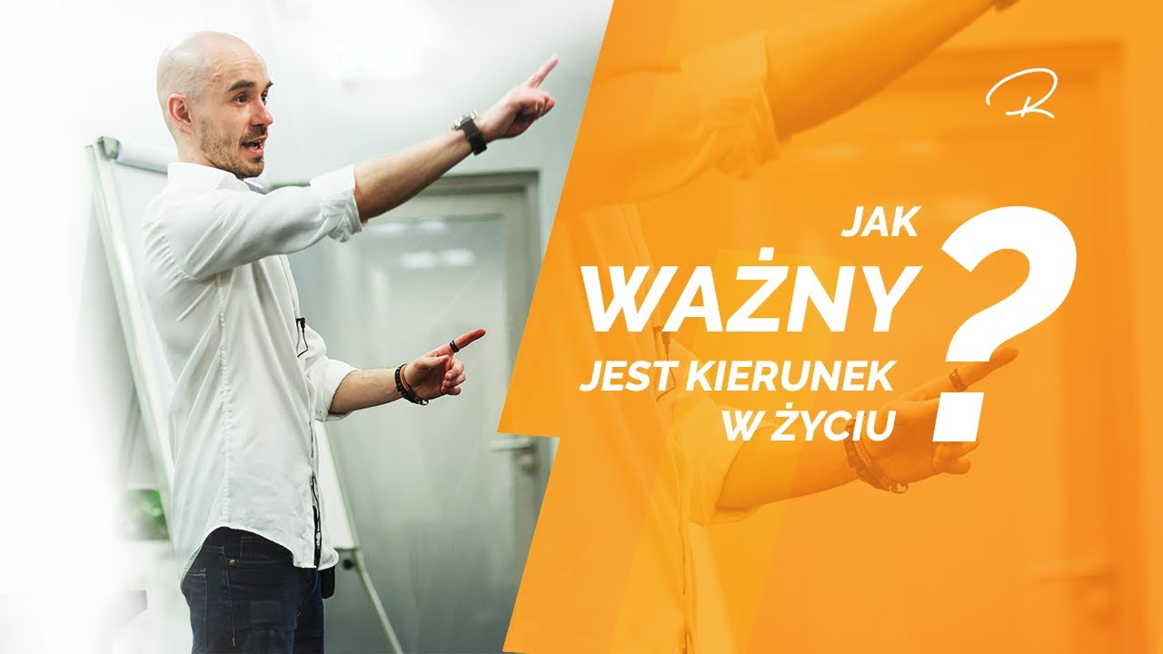 Jak ważny jest KIERUNEK w życiu?