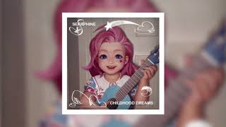 Seradotwav ( Seraphine ) - Childhood Dreams