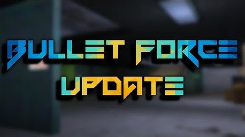 Bullet Force Update