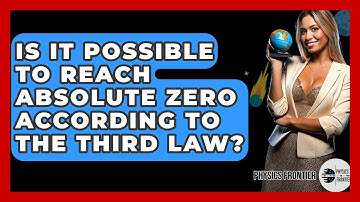 Is It Possible To Reach Absolute Zero According To The Third Law? - Physics Frontier