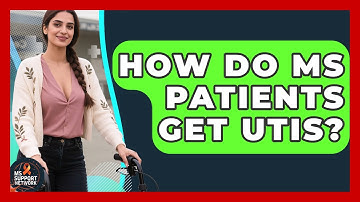 How Do MS Patients Get UTIs? - MS Support Network