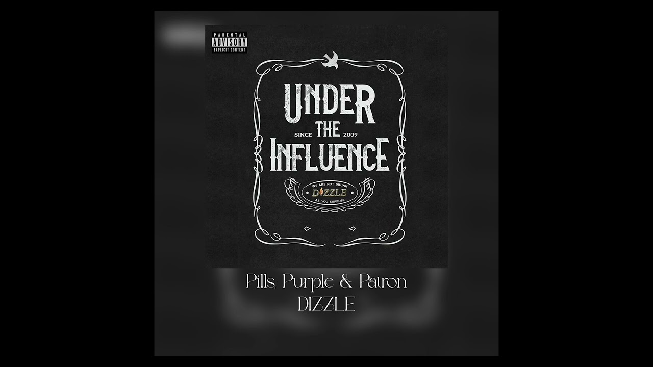 DIZZLE - PILLS, PURPLE & PATRON