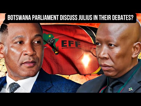 BOTSWANA PARLIAMENT DISCUSSING JULIUS MALEMA IN THEIR DEBATES