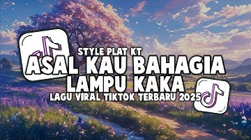 DJ ASAL KAU BAHAGIA LAMPU KAKA STYLE PLAT KT | VIRAL TIKTOK TERBARU 2025