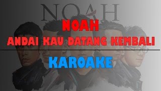 Video thumbnail of "KARAOKE NOAH - Andai Kau Datang Kembali + Lirik"