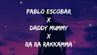 Pablo Escobar X Daddy Mummy X Ra Ra Rakkamma (Lyrics) |Latest Trending Song