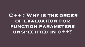 C++ : Why is the order of evaluation for function parameters unspecified in c++?