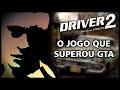 POR QUE DRIVER 2 AINDA É MELHOR QUE MUITOS JOGOS ATUAIS?
