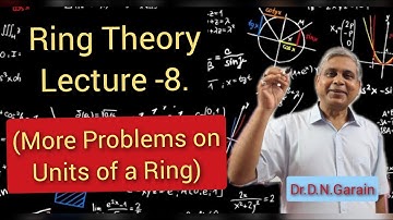 Ring Theory, Lec.- 8(More problems on Units of a Ring), by Dr.D.N.Garain