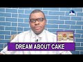 Meaning of cake in dream  evangelist joshua orekhie dream dictionary