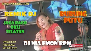 REMIK DJ BURUNG PUYU//DEARY BERCERITA//DJ NIA EMON BPM//OT DIVA PRODUCTION//JAGA RAGO OKU SELATAN