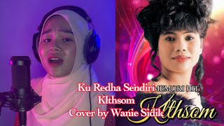 Klthsom - Ku Redha sendiri (Cover By Wanie Sidik)