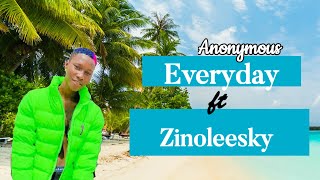 Anonymous- Everyday ft Zinoleesky