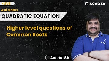 Asli Maths - Common roots higher level - Lec-11 | Anshul Singhal Sir | #quadratic #JEE