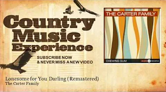 The Carter Family - Lonesome for You Darling - Remastered - Country Music Experience The Carter Family - Lonesome for You Darling - Remastered - Country Music Experience