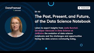 #132 The Past, Present, and Future, of the Data Science Notebook (with Jodie Burchell)