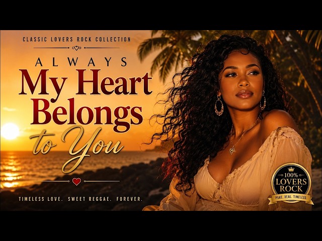 My Heart Belongs to You | Lovers Rock Reggae Music 2026 🔥 Smooth