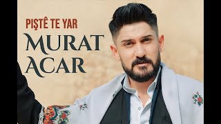 MURAT ACAR - PIŞTÊ TE YAR [Official Music Video]