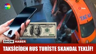 Taksiciden Rus turiste skandal teklif!