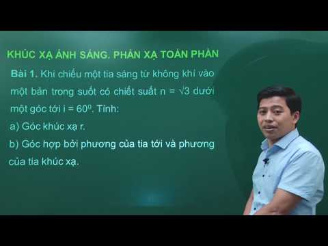 Khúc xạ ánh sáng. Phản xạ toàn phần - Vật lý 11 - Thầy Phạm Quốc Toản