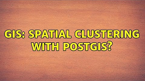 GIS: Spatial clustering with PostGIS? (7 Solutions!!)